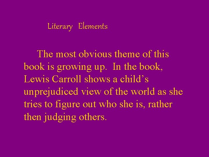 Literary Elements The most obvious theme of this book is growing up. In the
