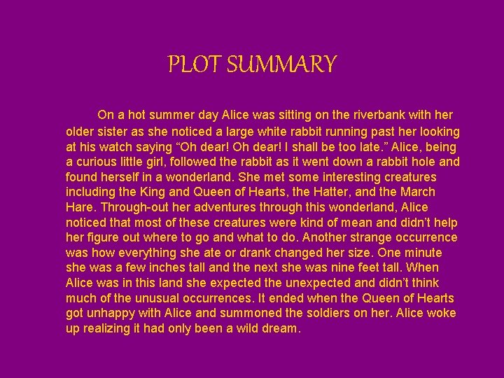 PLOT SUMMARY On a hot summer day Alice was sitting on the riverbank with