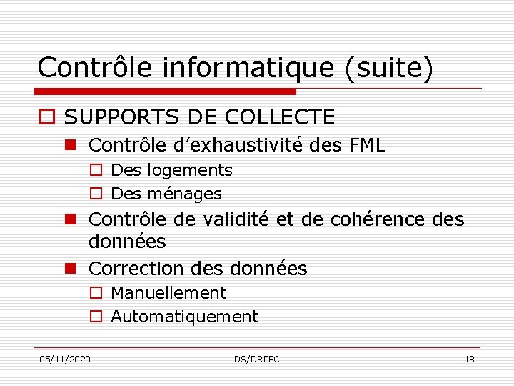 Contrôle informatique (suite) o SUPPORTS DE COLLECTE n Contrôle d’exhaustivité des FML o Des