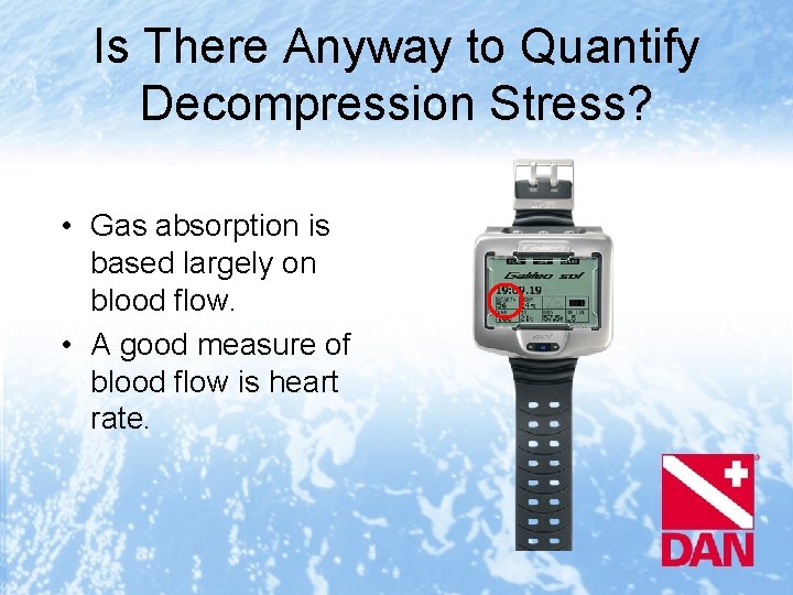 Is There Anyway to Quantify Decompression Stress? • Gas absorption is based largely on