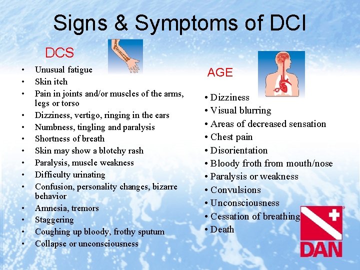 Signs & Symptoms of DCI DCS • • • • Unusual fatigue Skin itch