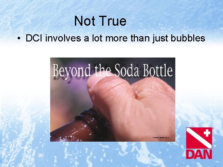 Not True • DCI involves a lot more than just bubbles 