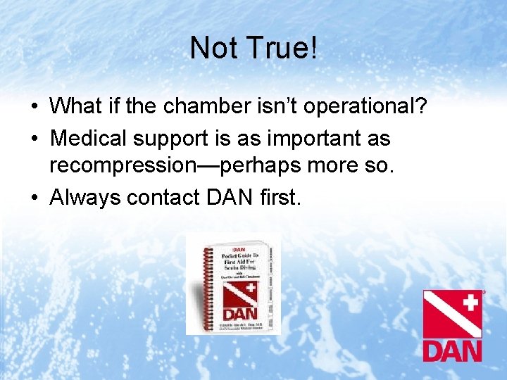 Not True! • What if the chamber isn’t operational? • Medical support is as