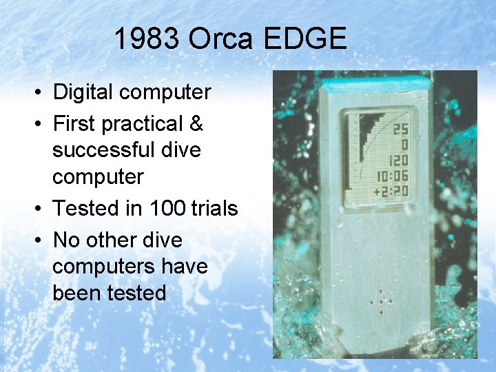 1983 Orca EDGE • Digital computer • First practical & successful dive computer •