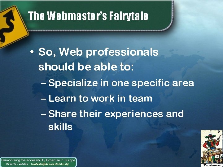 The Webmaster’s Fairytale • So, Web professionals should be able to: – Specialize in