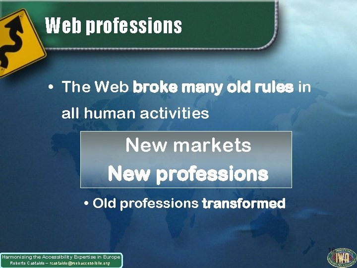 Web professions • The Web broke many old rules in all human activities New