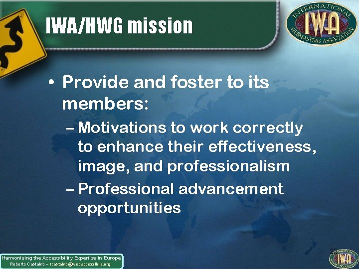 IWA/HWG mission • Provide and foster to its members: – Motivations to work correctly