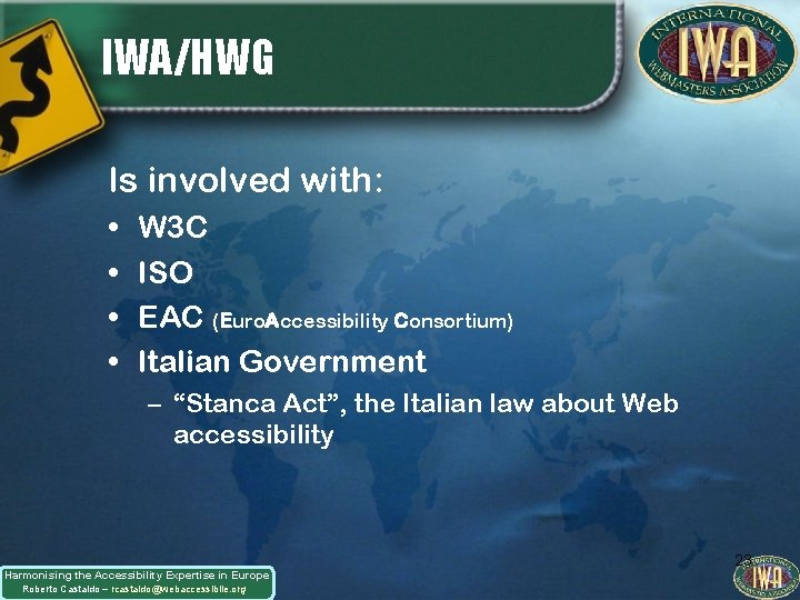 IWA/HWG Is involved with: • • W 3 C ISO EAC (Euro. Accessibility Consortium)