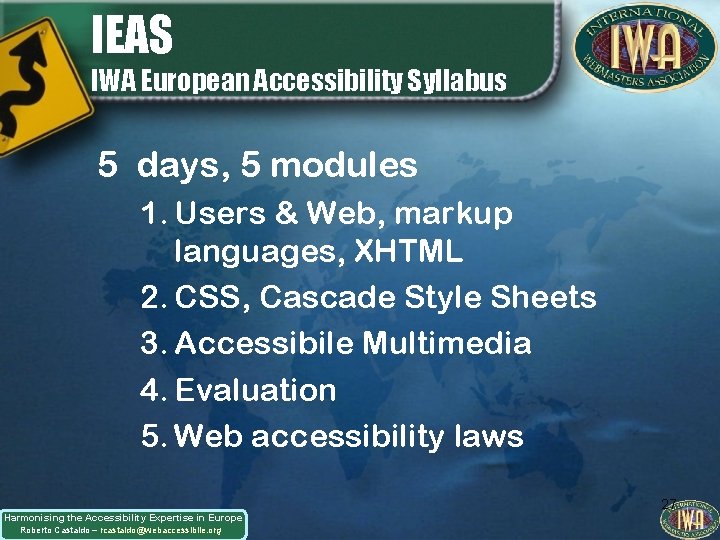 IEAS IWA European Accessibility Syllabus 5 days, 5 modules 1. Users & Web, markup