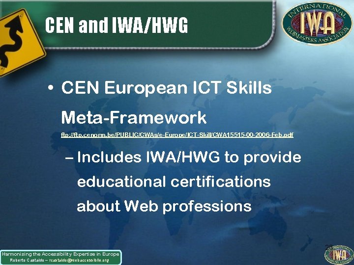 CEN and IWA/HWG • CEN European ICT Skills Meta-Framework ftp: //ftp. cenorm. be/PUBLIC/CWAs/e-Europe/ICT-Skill/CWA 15515