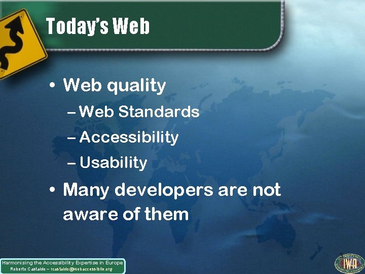 Today’s Web • Web quality – Web Standards – Accessibility – Usability • Many