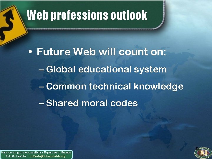 Web professions outlook • Future Web will count on: – Global educational system –