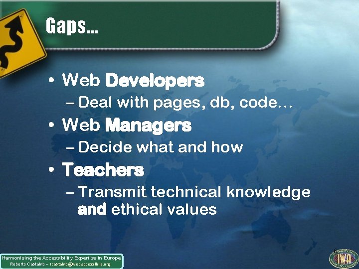 Gaps… • Web Developers – Deal with pages, db, code… • Web Managers –