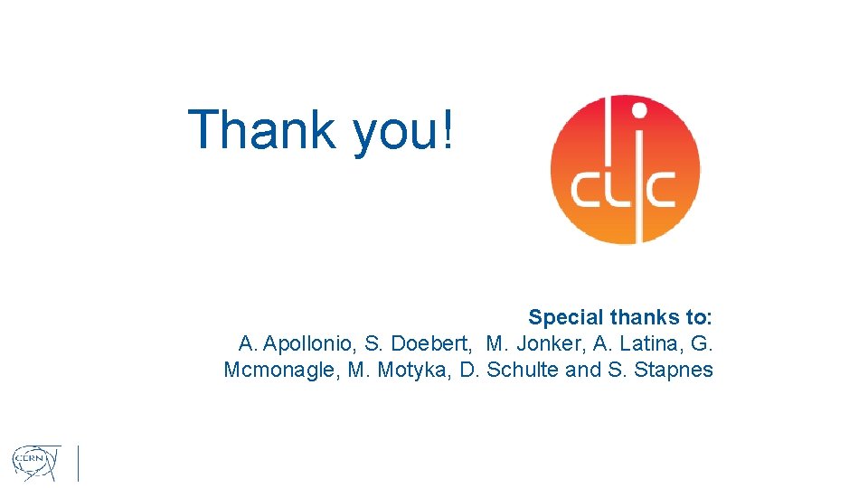 Thank you! Special thanks to: A. Apollonio, S. Doebert, M. Jonker, A. Latina, G.