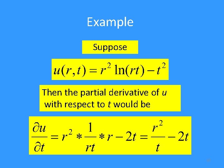 Example Suppose Then the partial derivative of u with respect to t would be