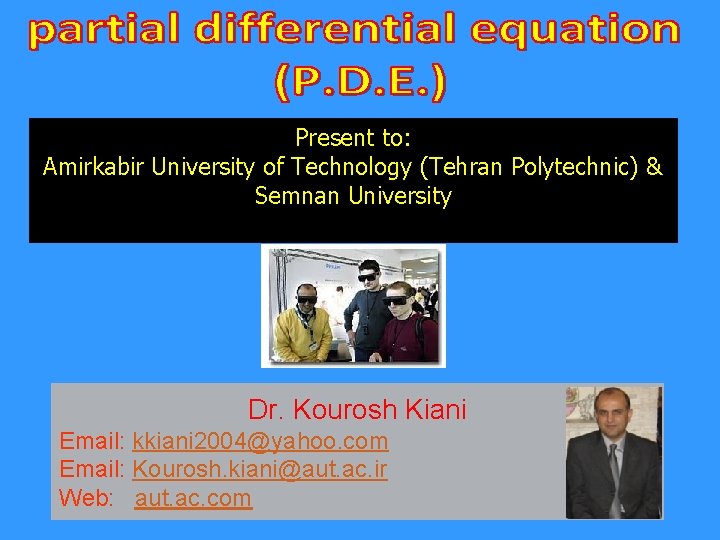 Present to: Amirkabir University of Technology (Tehran Polytechnic) & Semnan University Dr. Kourosh Kiani