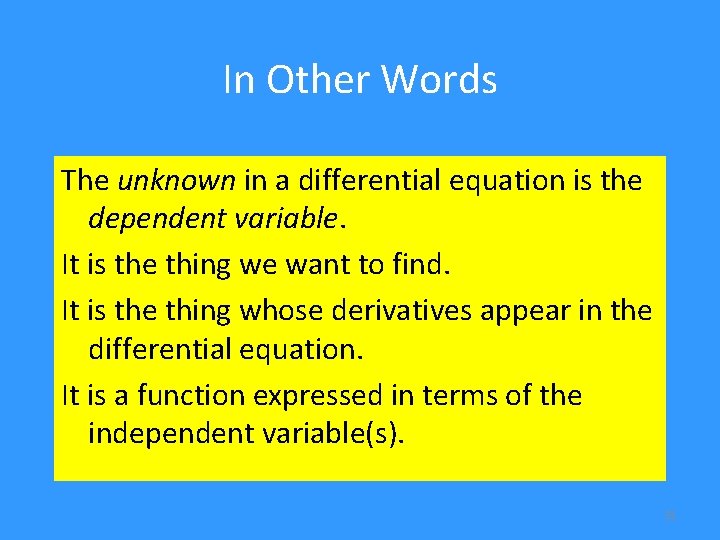 In Other Words The unknown in a differential equation is the dependent variable. It