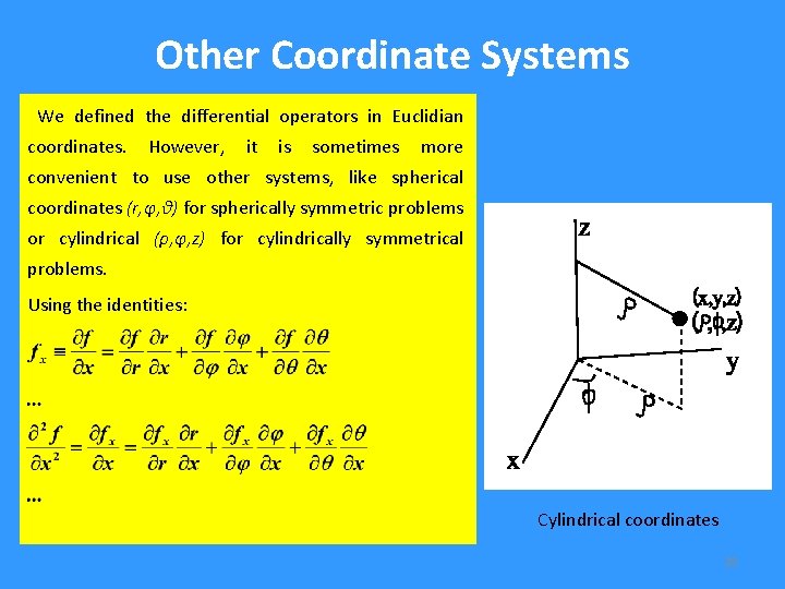 Other Coordinate Systems We defined the differential operators in Euclidian coordinates. However, it is