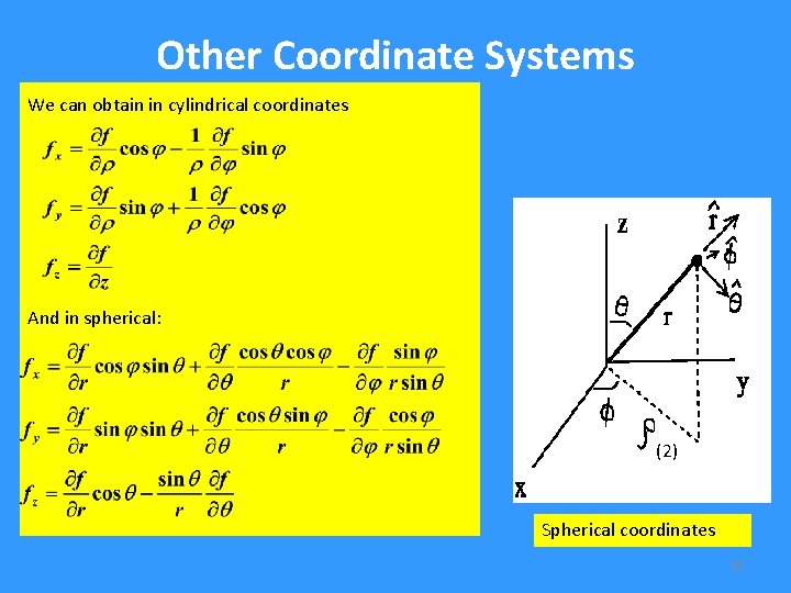 Other Coordinate Systems We can obtain in cylindrical coordinates And in spherical: (2) Spherical