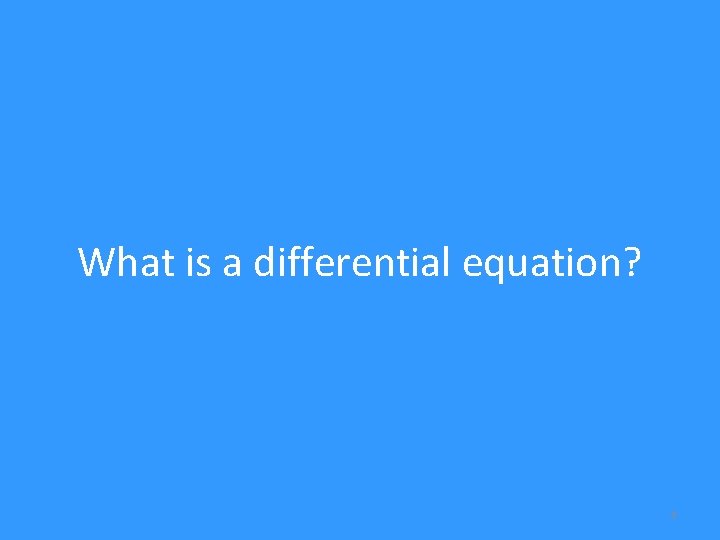 What is a differential equation? 4 