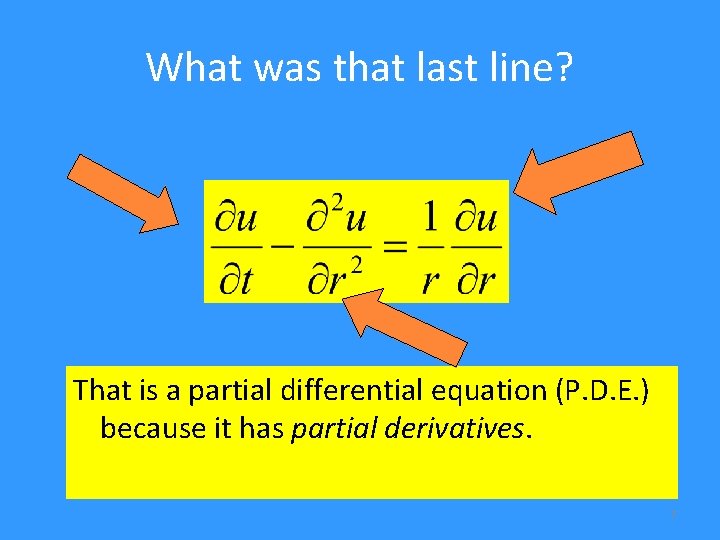 What was that last line? That is a partial differential equation (P. D. E.