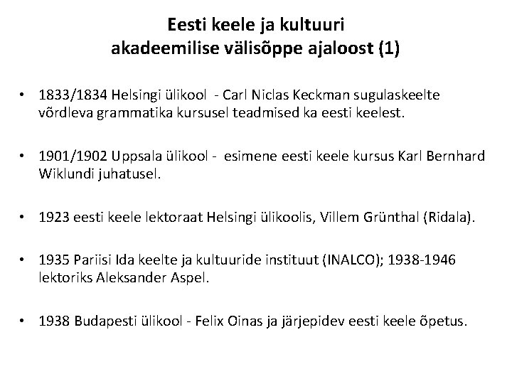 Eesti keele ja kultuuri akadeemilise välisõppe ajaloost (1) • 1833/1834 Helsingi ülikool - Carl