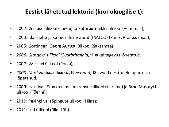 Eestist lähetatud lektorid (kronoloogiliselt): • 2002: Vilniuse ülikool (Leedu) ja Peterburi riiklik ülikool (Venemaa);