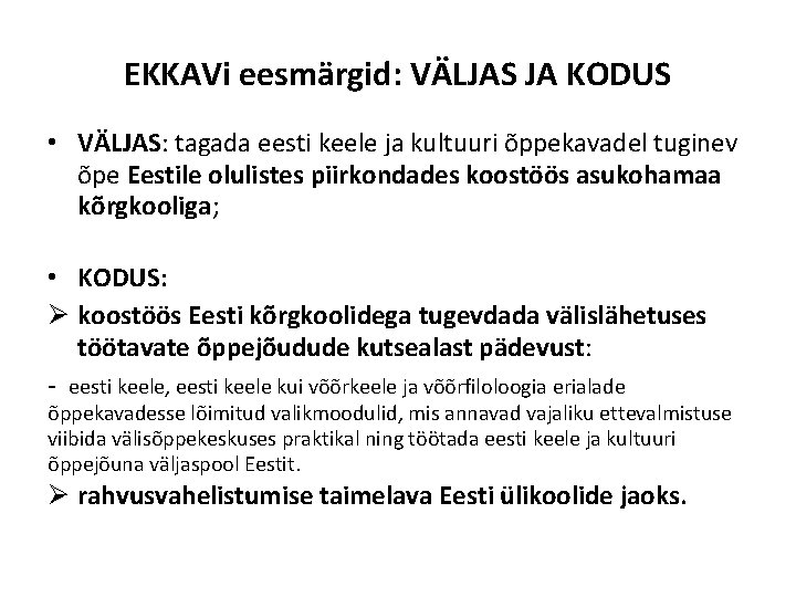 EKKAVi eesmärgid: VÄLJAS JA KODUS • VÄLJAS: tagada eesti keele ja kultuuri õppekavadel tuginev