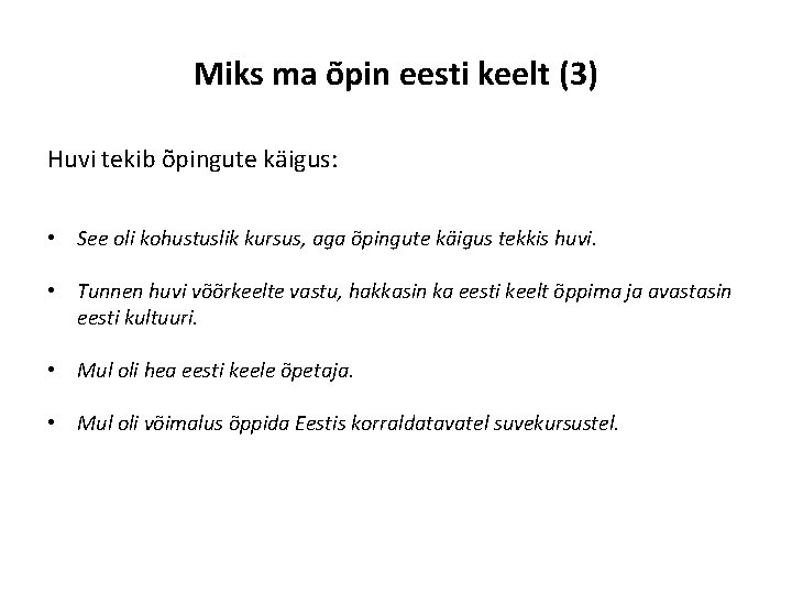 Miks ma õpin eesti keelt (3) Huvi tekib õpingute käigus: • See oli kohustuslik