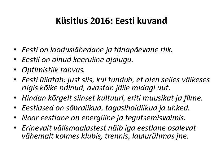 Küsitlus 2016: Eesti kuvand • • Eesti on looduslähedane ja tänapäevane riik. Eestil on