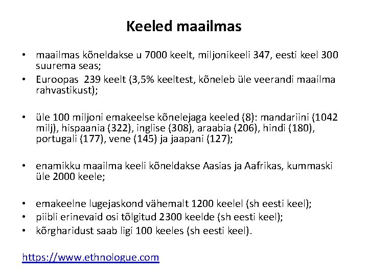 Keeled maailmas • maailmas kõneldakse u 7000 keelt, miljonikeeli 347, eesti keel 300 suurema