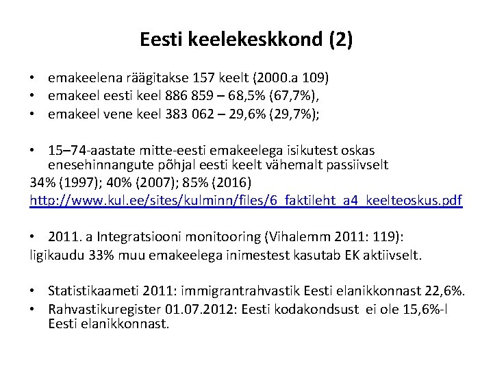 Eesti keelekeskkond (2) • emakeelena räägitakse 157 keelt (2000. a 109) • emakeel eesti