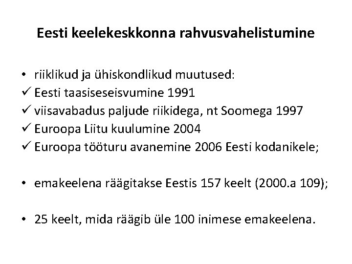 Eesti keelekeskkonna rahvusvahelistumine • riiklikud ja ühiskondlikud muutused: ü Eesti taasiseseisvumine 1991 ü viisavabadus