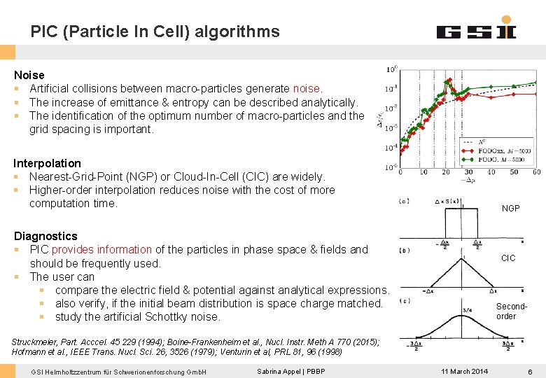 PIC (Particle In Cell) algorithms Noise § Artificial collisions between macro-particles generate noise. §