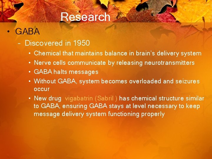 Research • GABA – Discovered in 1950 • • Chemical that maintains balance in