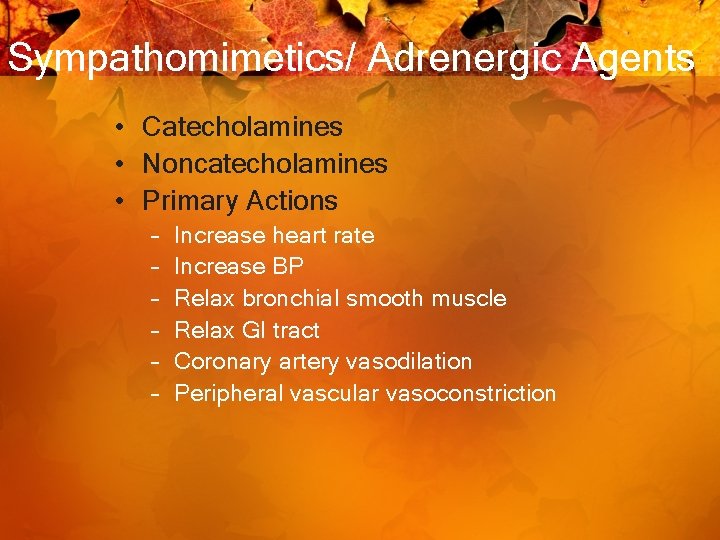 Sympathomimetics/ Adrenergic Agents • Catecholamines • Noncatecholamines • Primary Actions – – – Increase