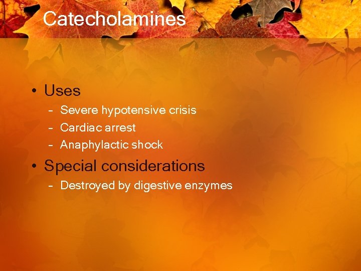 Catecholamines • Uses – Severe hypotensive crisis – Cardiac arrest – Anaphylactic shock •