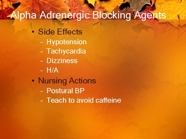 Alpha Adrenergic Blocking Agents • Side Effects – – Hypotension Tachycardia Dizziness H/A •