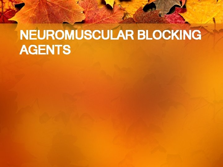 NEUROMUSCULAR BLOCKING AGENTS 