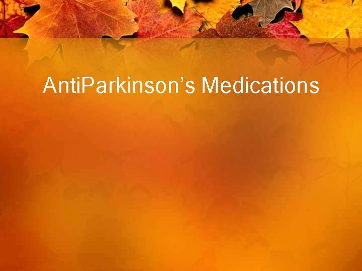 Anti. Parkinson’s Medications 