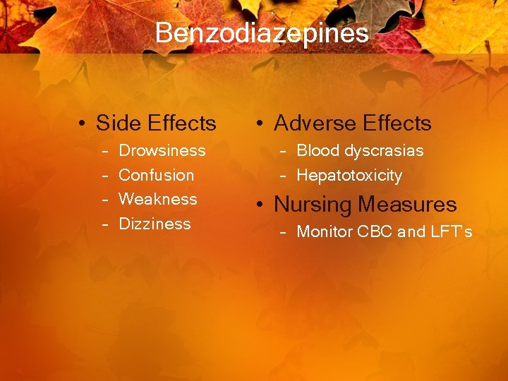 Benzodiazepines • Side Effects – – Drowsiness Confusion Weakness Dizziness • Adverse Effects –