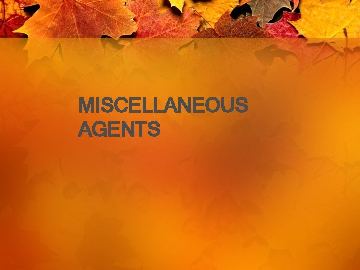 MISCELLANEOUS AGENTS 