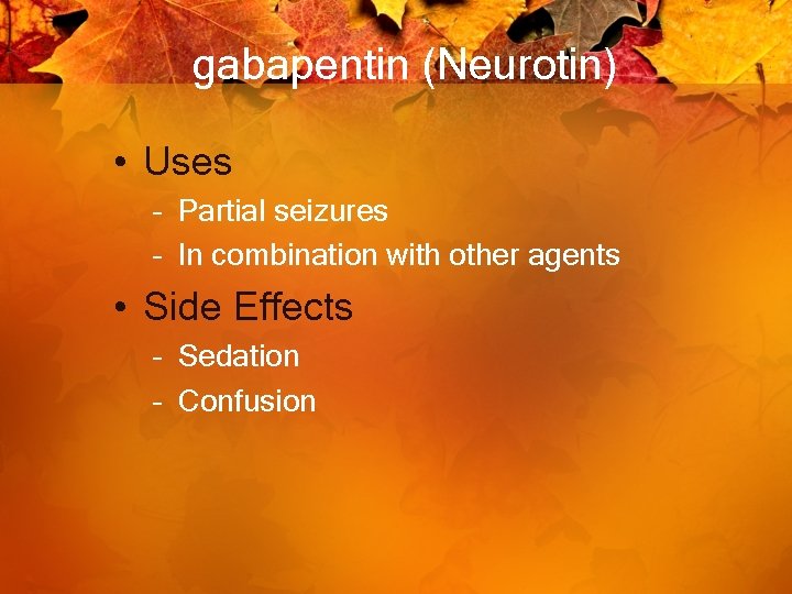 gabapentin (Neurotin) • Uses – Partial seizures – In combination with other agents •