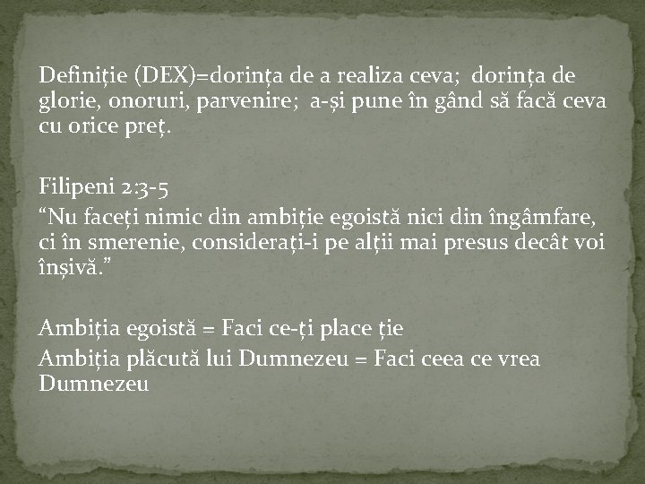 Definiție (DEX)=dorința de a realiza ceva; dorința de glorie, onoruri, parvenire; a-și pune în