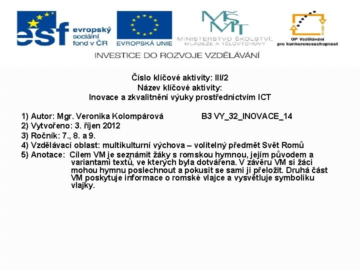 Číslo klíčové aktivity: III/2 Název klíčové aktivity: Inovace a zkvalitnění výuky prostřednictvím ICT 1)