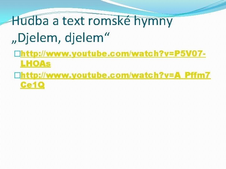 Hudba a text romské hymny „Djelem, djelem“ �http: //www. youtube. com/watch? v=P 5 V