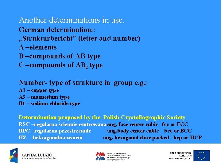 Another determinations in use: German determination. : „Strukturbericht” (letter and number) A –elements B