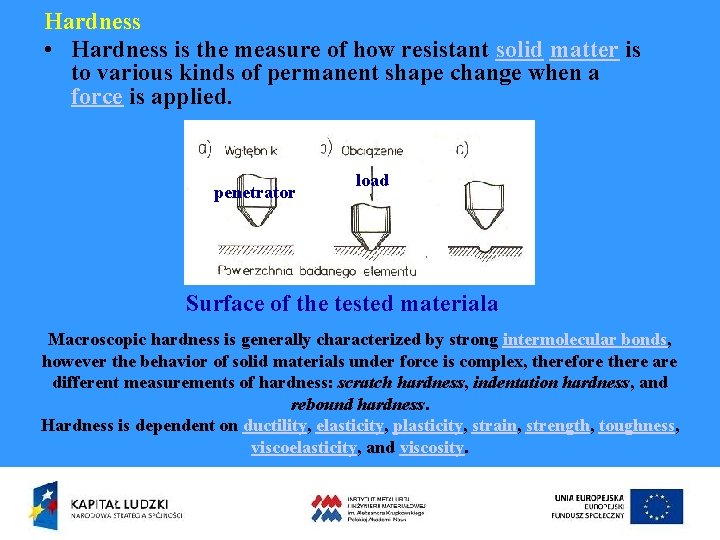 Hardness • Hardness is the measure of how resistant solid matter is to various