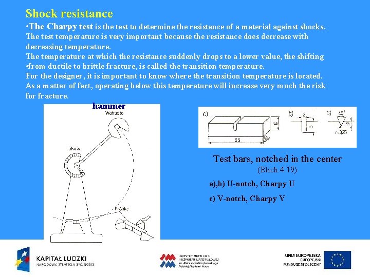 Shock resistance • The Charpy test is the test to determine the resistance of