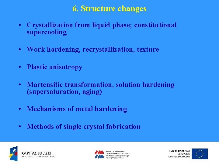 6. Structure changes • Crystallization from liquid phase; constitutional supercooling • Work hardening, recrystallization,